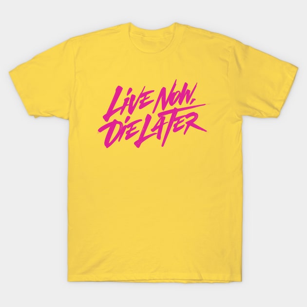 Live now, Die later T-Shirt by bjornberglund